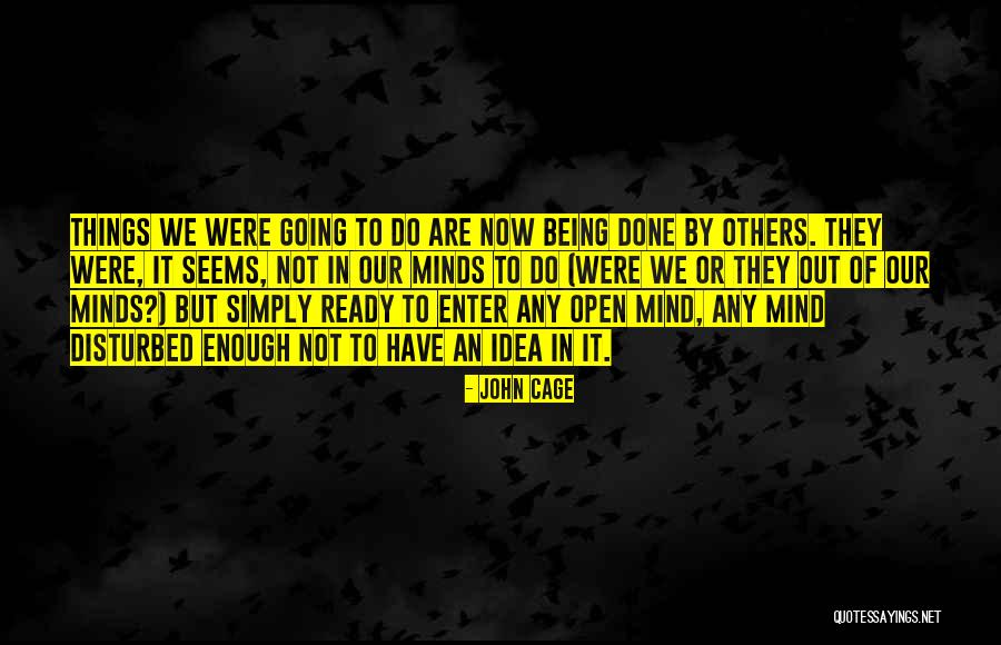 Disturbed Mind Quotes By John Cage Disturbed Mind Quotes By John Cage