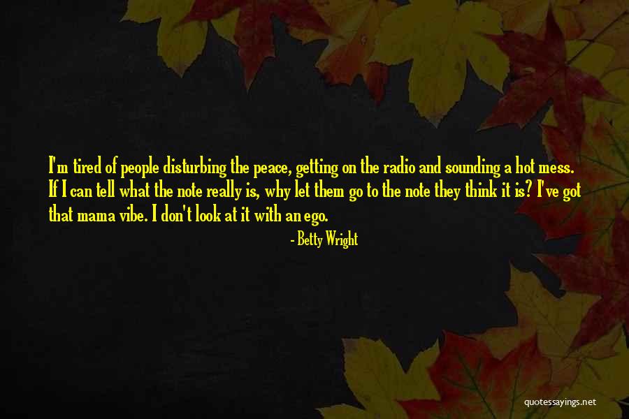 Disturbing My Peace Quotes By Betty Wright Disturbing My Peace Quotes By Betty Wright