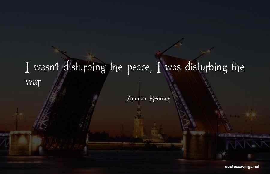 Disturbing Peace Quotes By Ammon Hennacy