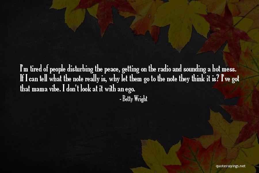 Disturbing Peace Quotes By Betty Wright Disturbing Peace Quotes By Betty Wright