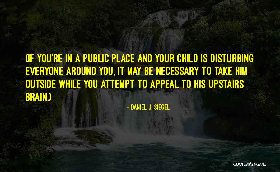 Disturbing You Quotes By Daniel J. Siegel Disturbing You Quotes By Daniel J. Siegel