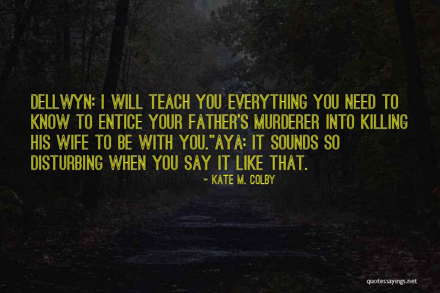 Disturbing You Quotes By Kate M. Colby Disturbing You Quotes By Kate M. Colby