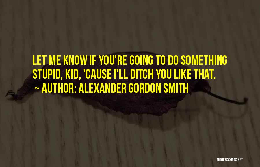 Ditch Quotes By Alexander Gordon Smith