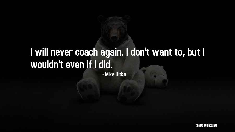 Ditka Quotes By Mike Ditka Ditka Quotes By Mike Ditka