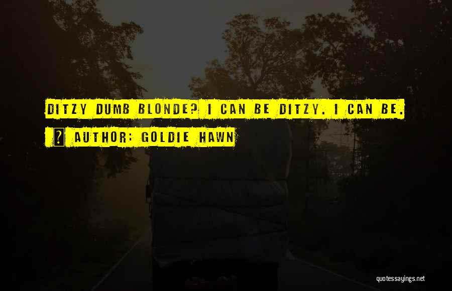 Ditzy Blonde Quotes By Goldie Hawn