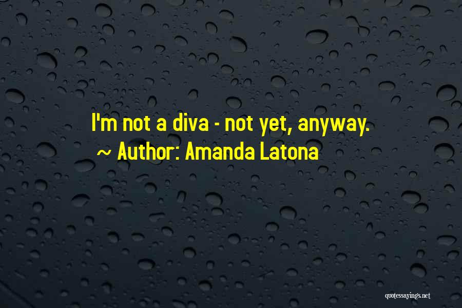 Diva Quotes By Amanda Latona