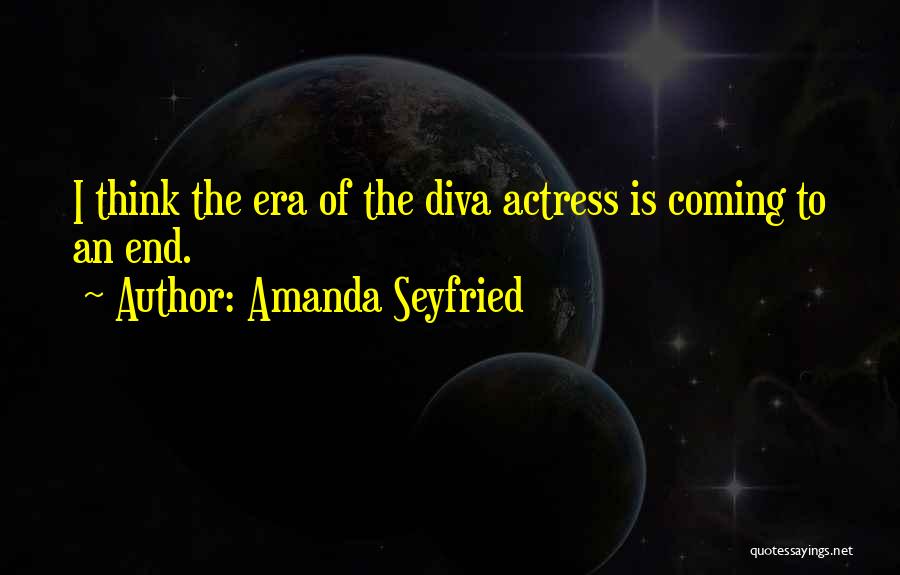 Diva Quotes By Amanda Seyfried