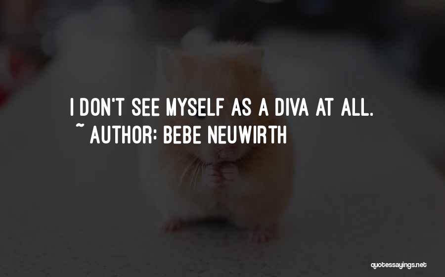 Diva Quotes By Bebe Neuwirth