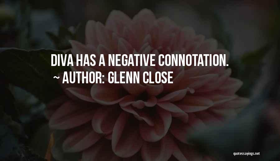 Diva Quotes By Glenn Close