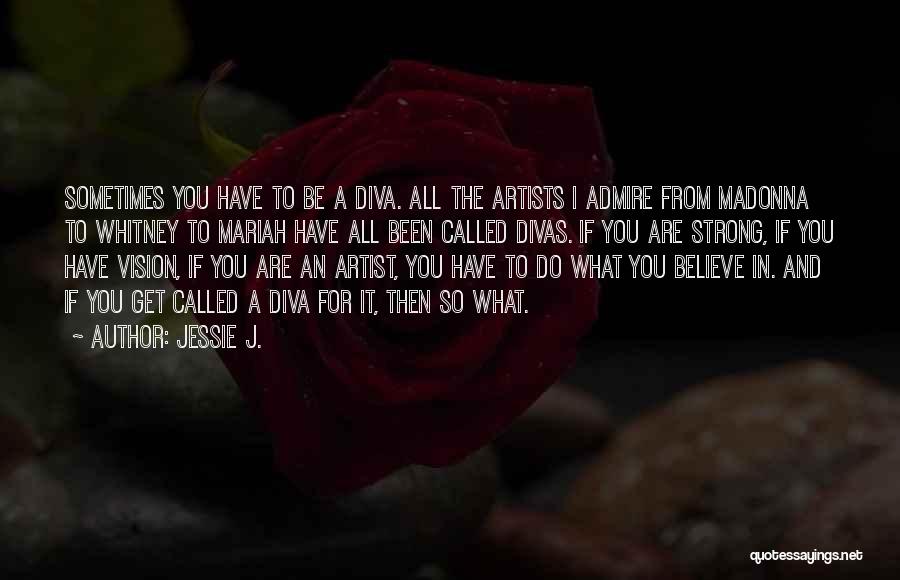 Diva Quotes By Jessie J.