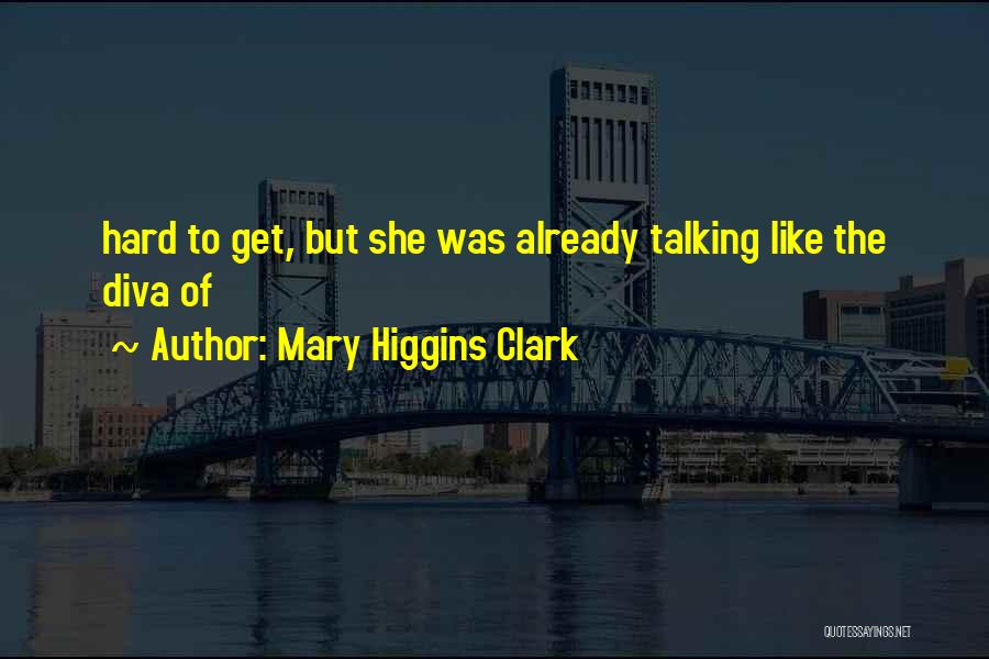 Diva Quotes By Mary Higgins Clark