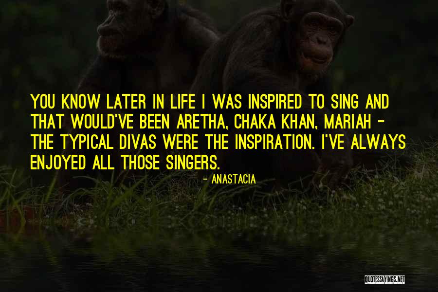 Divas Quotes By Anastacia