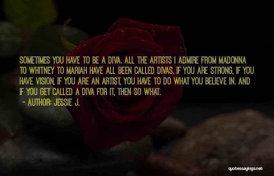 Divas Quotes By Jessie J.