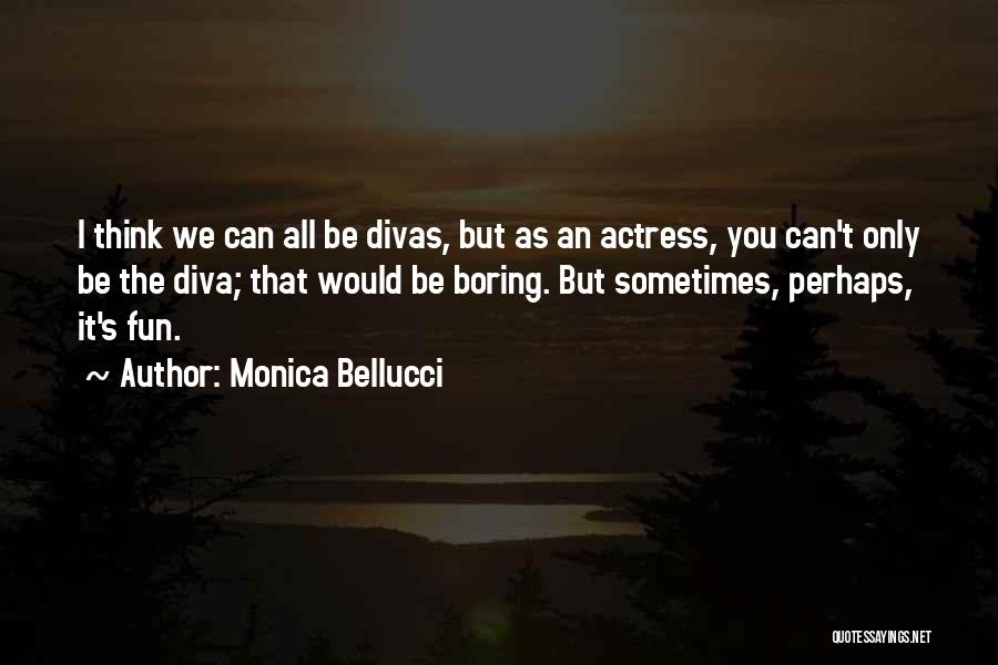 Divas Quotes By Monica Bellucci