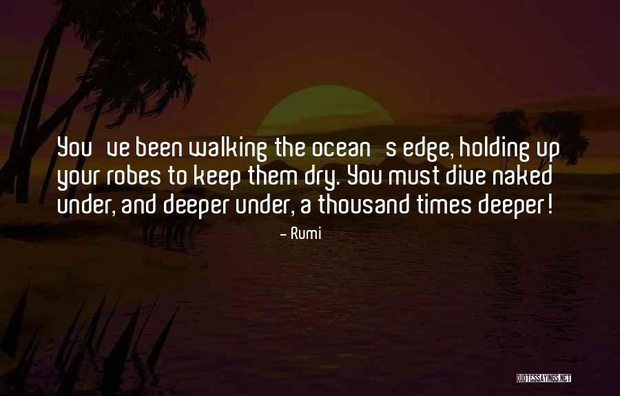 Dive Deeper Quotes By Rumi Dive Deeper Quotes By Rumi