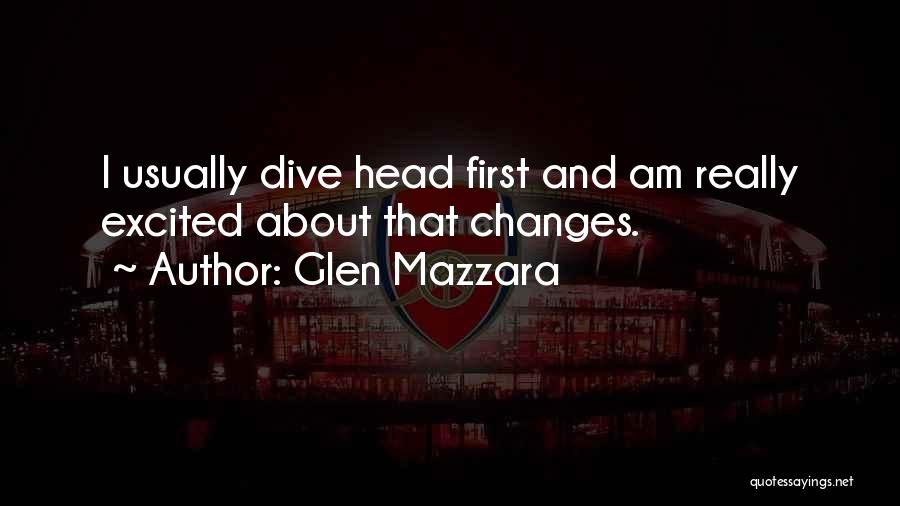 Dive Head First Quotes By Glen Mazzara