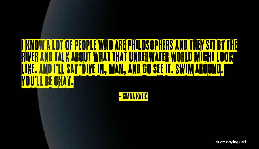 Dive The World Quotes By Stana Katic Dive The World Quotes By Stana Katic