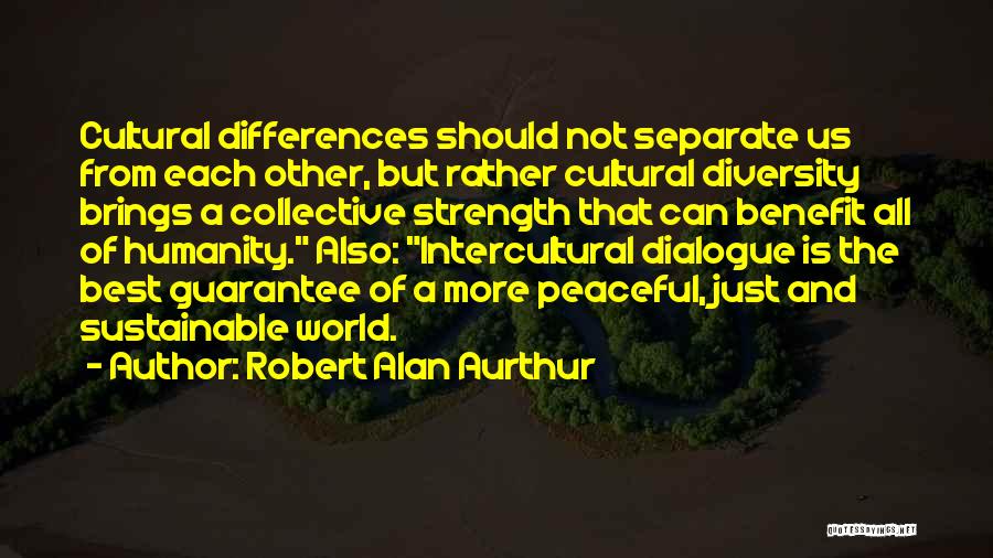 Diversity And Strength Quotes By Robert Alan Aurthur