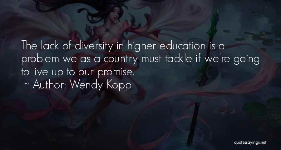 Diversity In Higher Education Quotes By Wendy Kopp