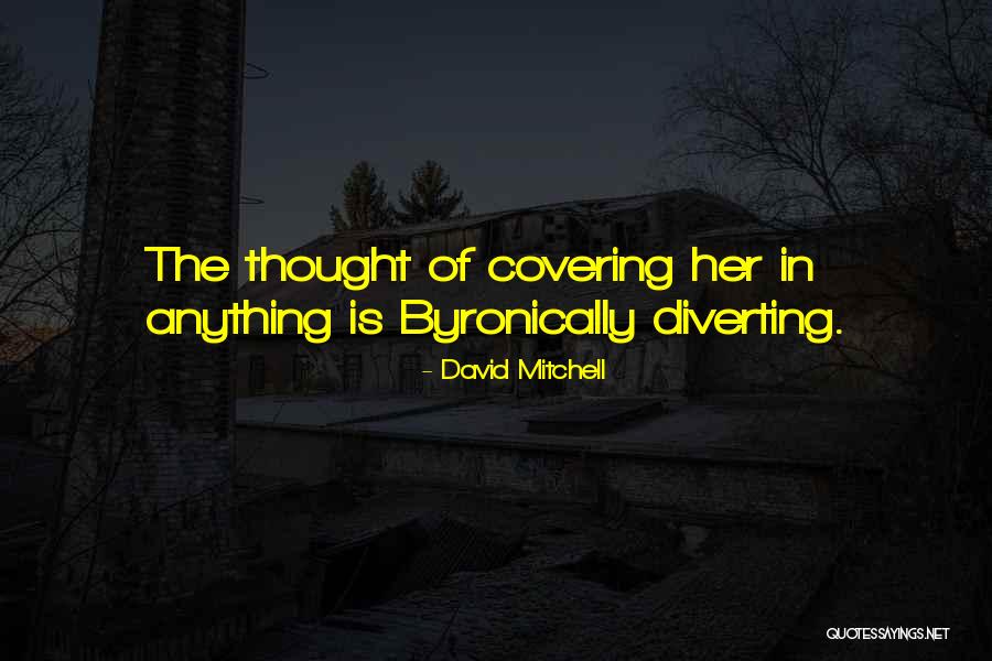 Diverting Quotes By David Mitchell Diverting Quotes By David Mitchell