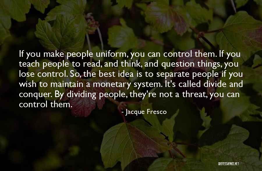 Divide Conquer Quotes By Jacque Fresco Divide Conquer Quotes By Jacque Fresco