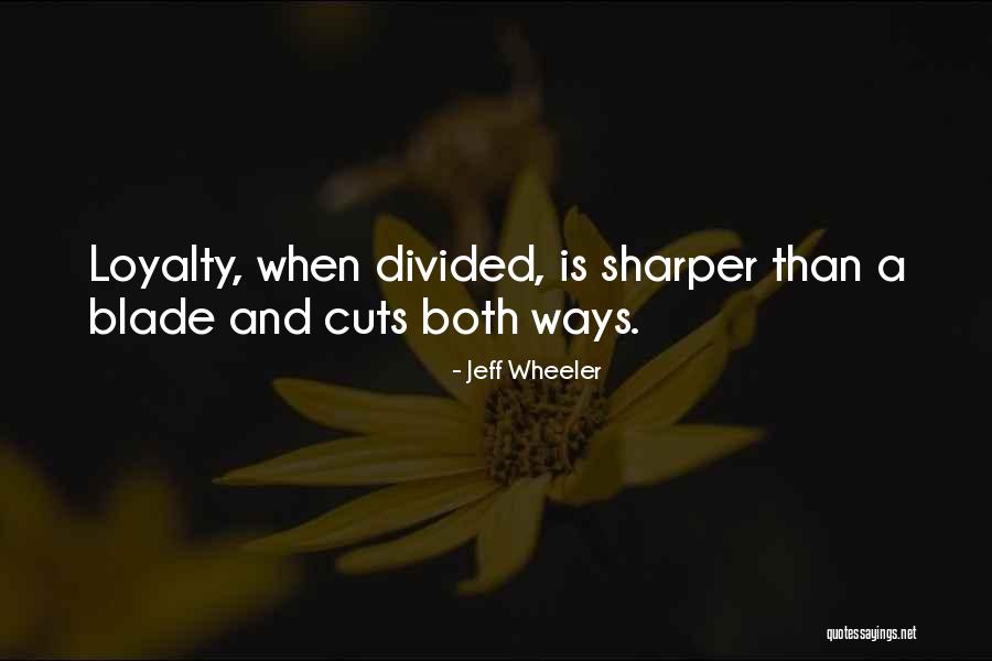 Divided Loyalty Quotes By Jeff Wheeler