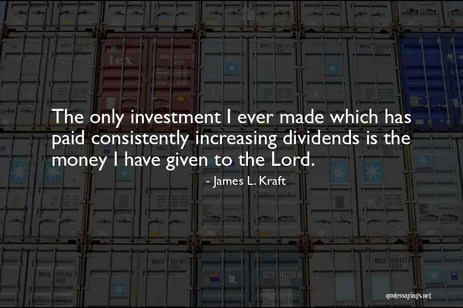 Dividends Quotes By James L. Kraft Dividends Quotes By James L. Kraft