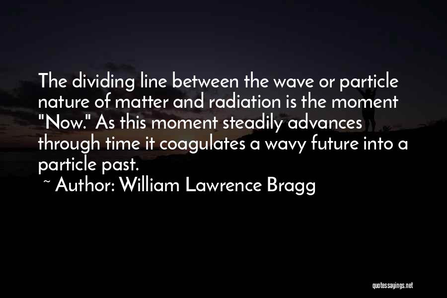 Dividing Line Quotes By William Lawrence Bragg