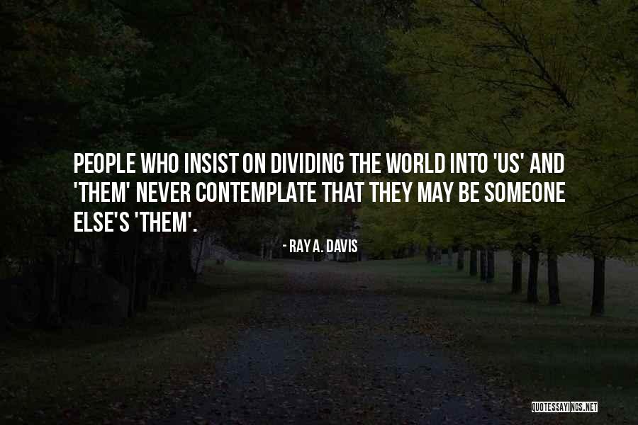 Dividing People Quotes By Ray A. Davis Dividing People Quotes By Ray A. Davis