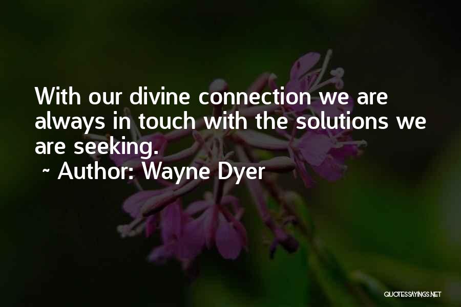 Divine Connection Quotes By Wayne Dyer