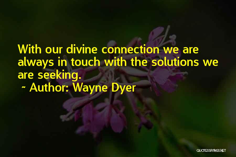Divine Connections Quotes By Wayne Dyer