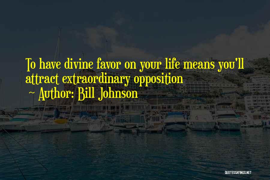 Divine Favor Quotes By Bill Johnson