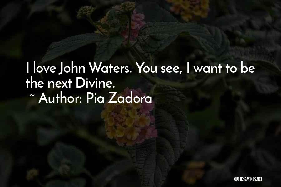 Divine John Waters Quotes By Pia Zadora