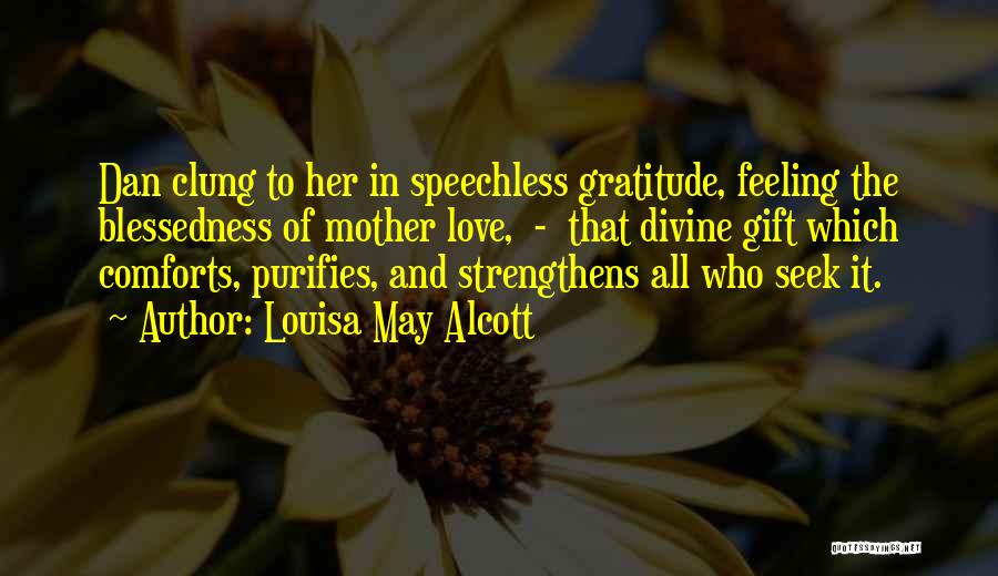 Divine Mother Love Quotes By Louisa May Alcott