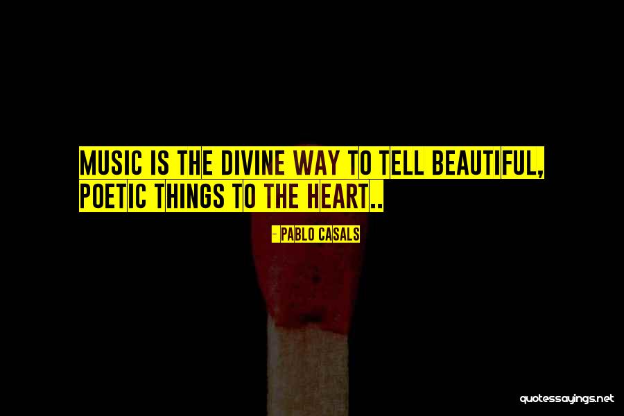 Divine Music Quotes By Pablo Casals Divine Music Quotes By Pablo Casals