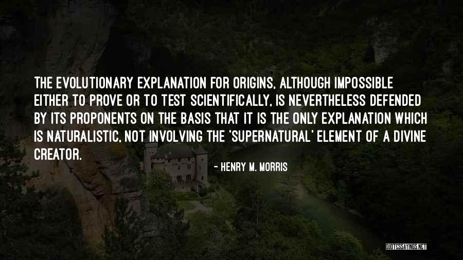 Divine Origins Quotes By Henry M. Morris Divine Origins Quotes By Henry M. Morris