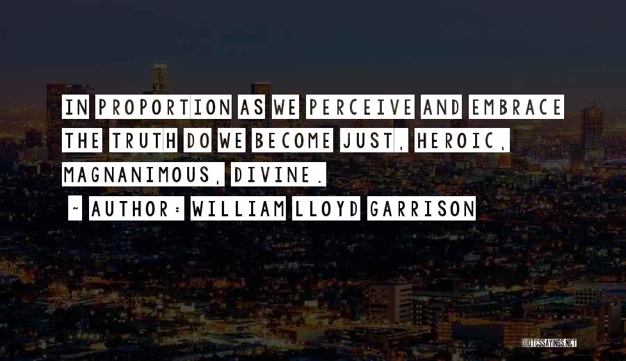 Divine Proportion Quotes By William Lloyd Garrison