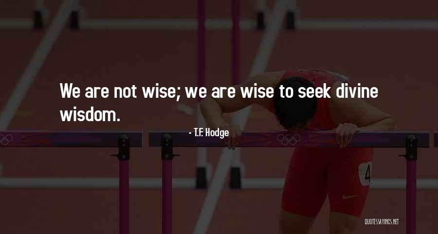 Divine Wisdom Quotes By T.F. Hodge Divine Wisdom Quotes By T.F. Hodge
