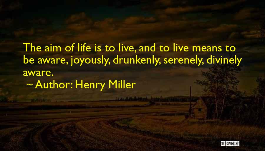 Divinely Aware Quotes By Henry Miller