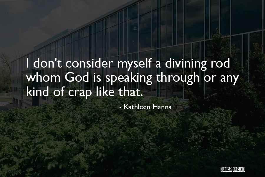 Divining Rod Quotes By Kathleen Hanna Divining Rod Quotes By Kathleen Hanna