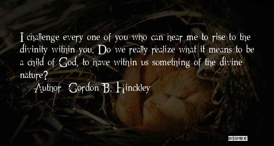 Divinity Within Quotes By Gordon B. Hinckley