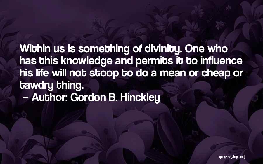 Divinity Within Quotes By Gordon B. Hinckley