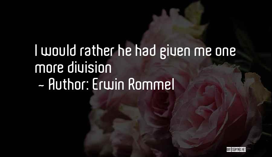 Division Quotes By Erwin Rommel