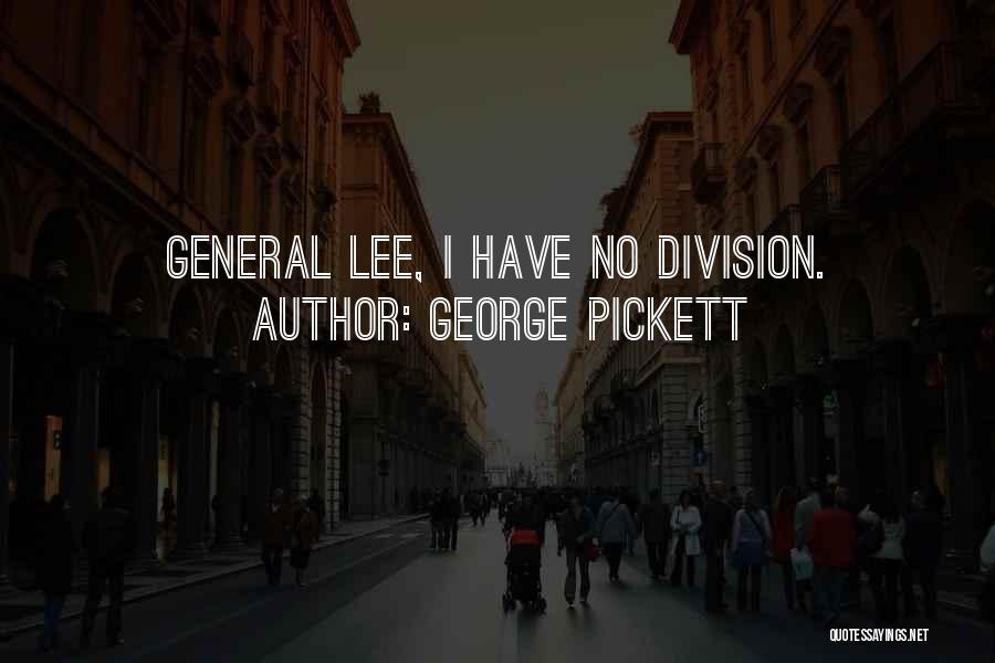 Division Quotes By George Pickett