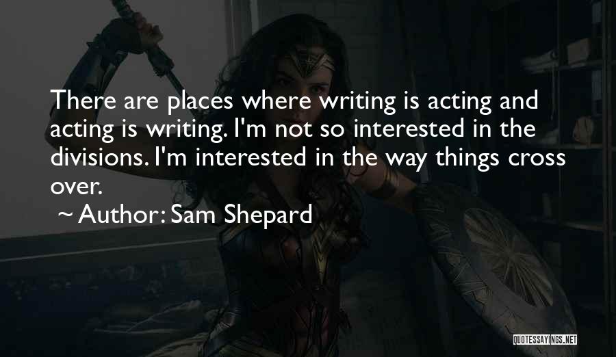 Divisions Quotes By Sam Shepard