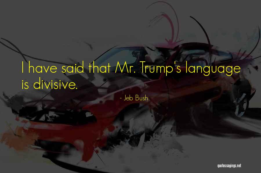 Divisive Language Quotes By Jeb Bush Divisive Language Quotes By Jeb Bush