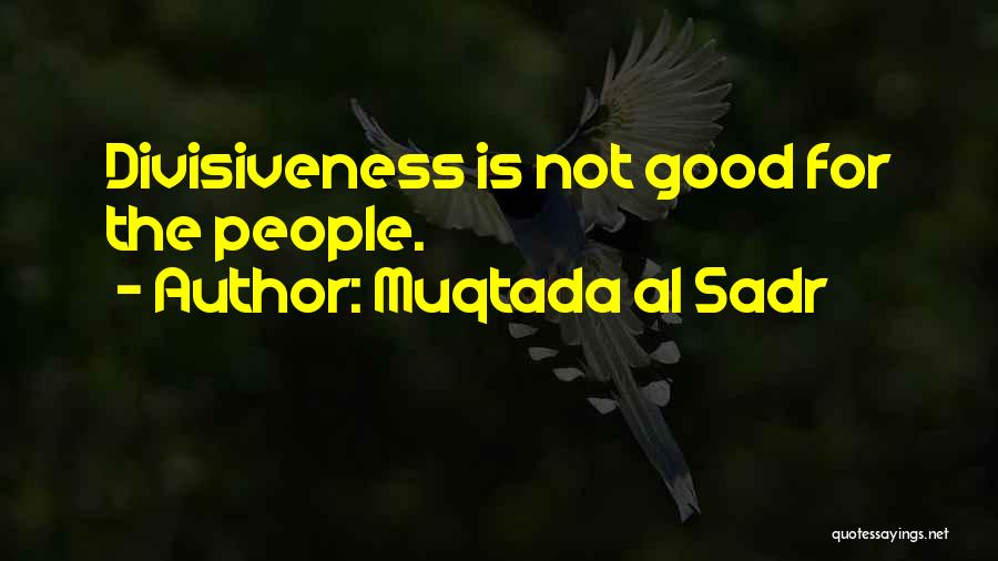 Divisiveness Quotes By Muqtada Al Sadr