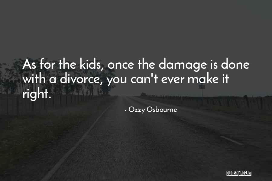 Divorce And Kids Quotes By Ozzy Osbourne Divorce And Kids Quotes By Ozzy Osbourne
