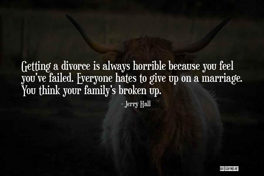 Divorce Family Quotes By Jerry Hall Divorce Family Quotes By Jerry Hall