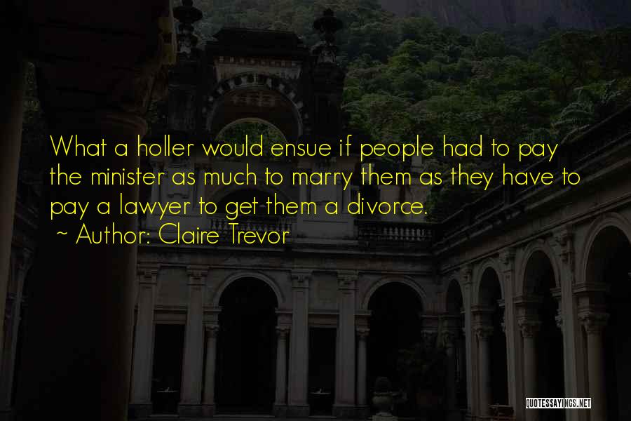 Divorce Lawyer Quotes By Claire Trevor